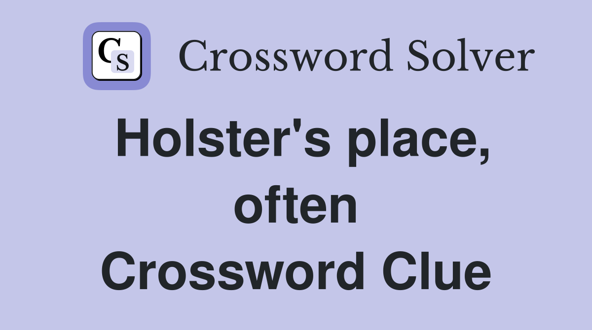 Holster's place, often Crossword Clue