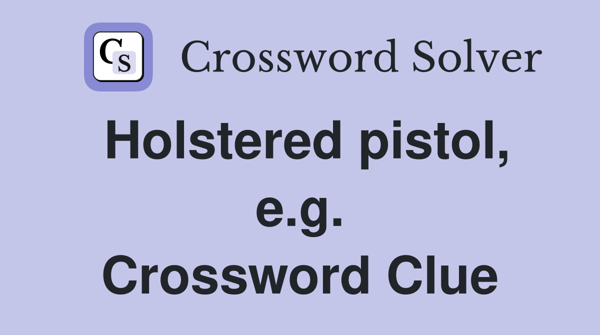 Holstered pistol, e.g. Crossword Clue