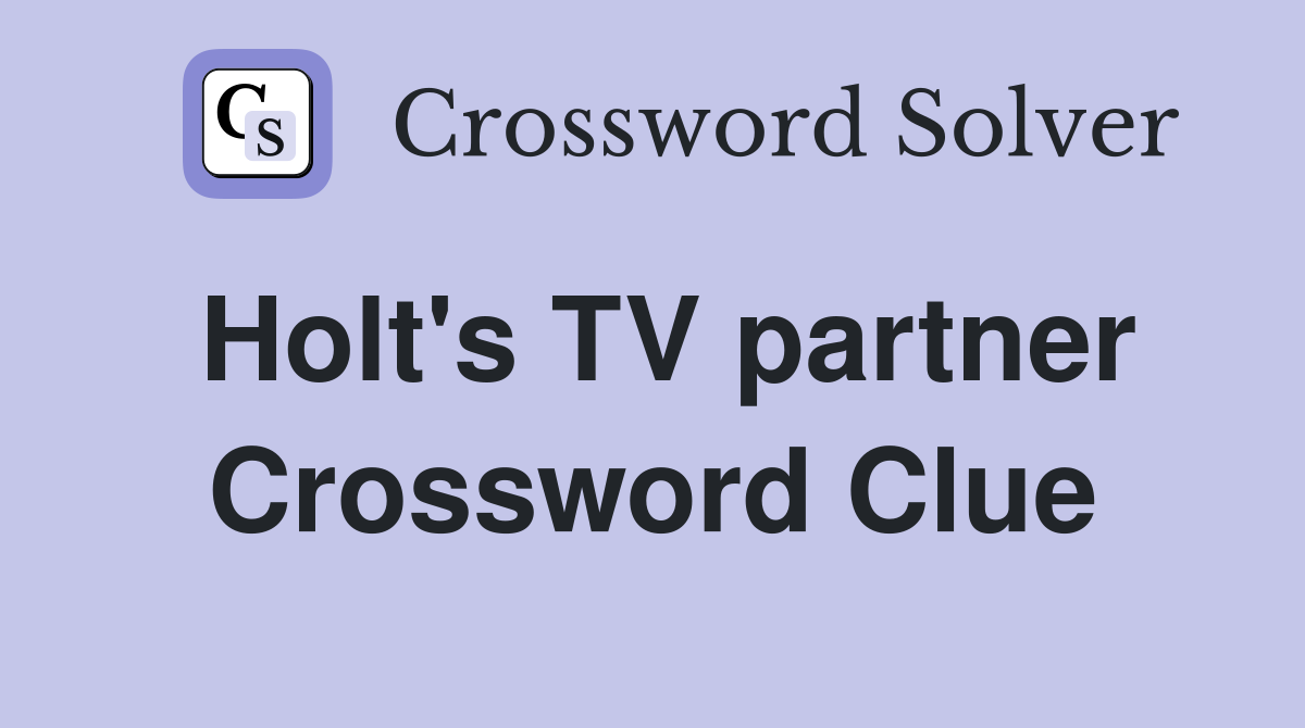 Holt's TV partner Crossword Clue