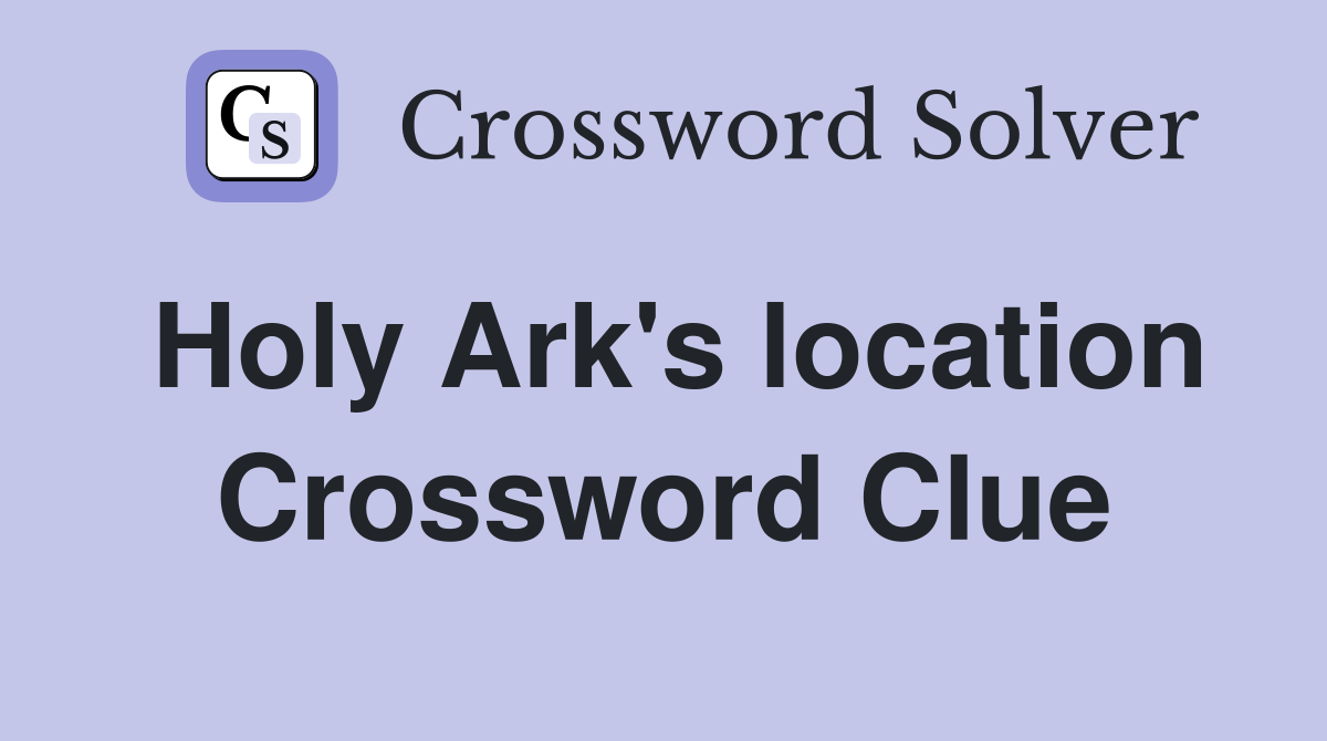 Holy Ark's location Crossword Clue