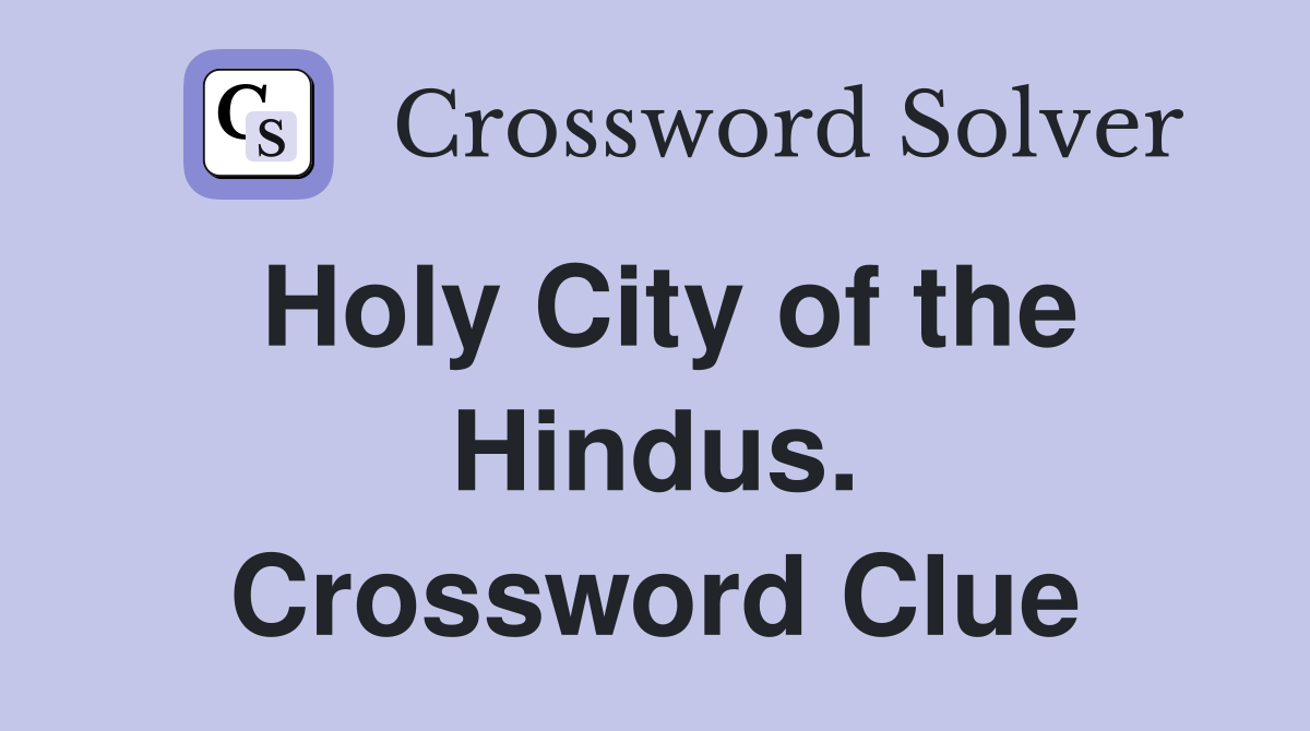 Holy City of the Hindus. Crossword Clue