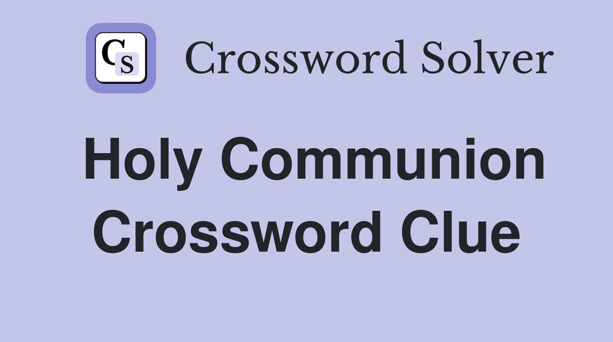 Holy Communion Crossword Clue