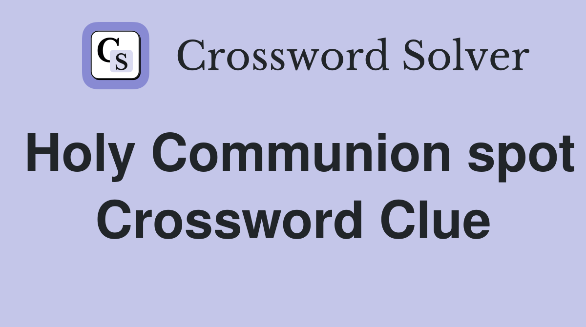 Holy Communion spot Crossword Clue