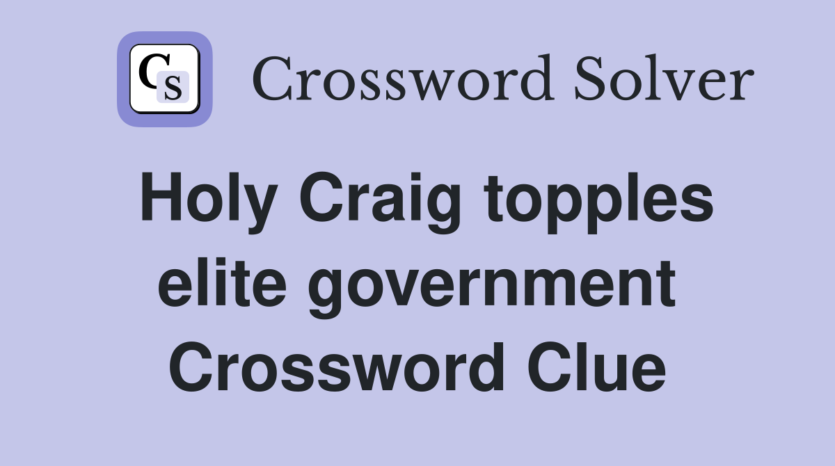 Holy Craig topples elite government Crossword Clue