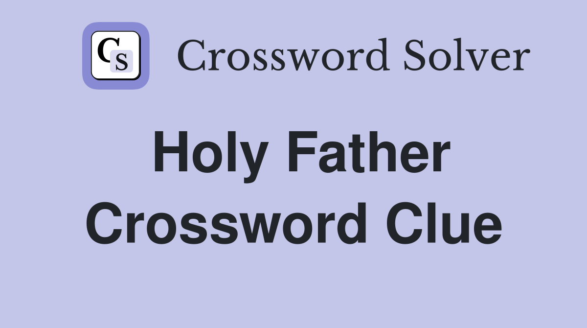 Holy Father Crossword Clue