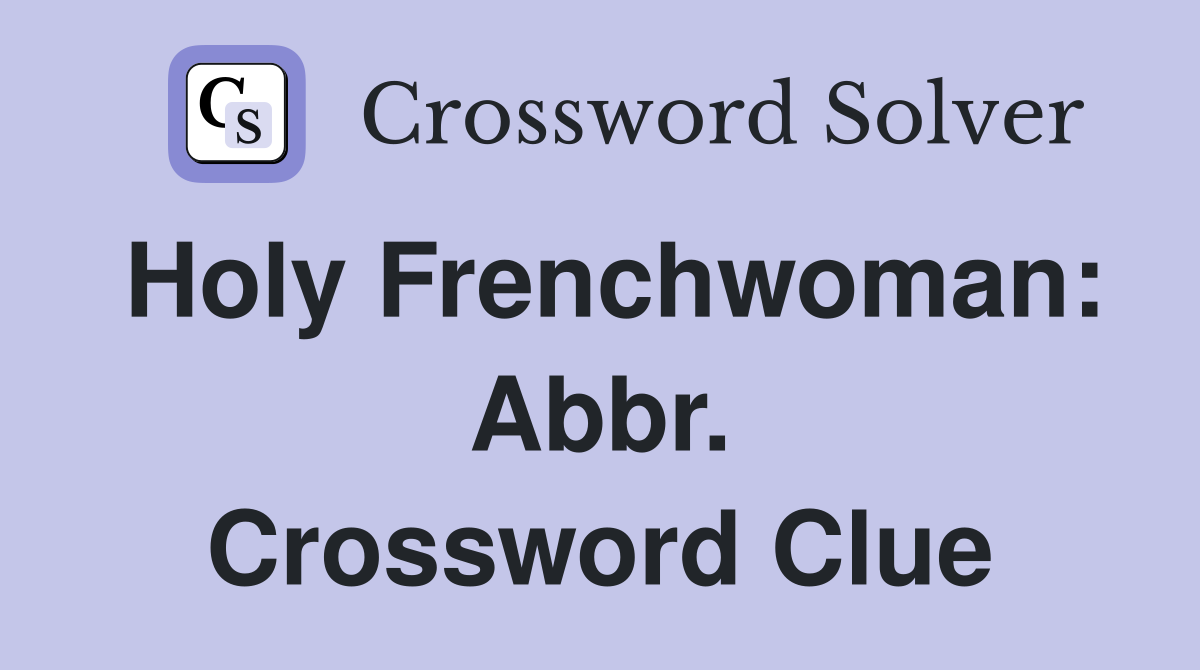 Holy Frenchwoman: Abbr. Crossword Clue