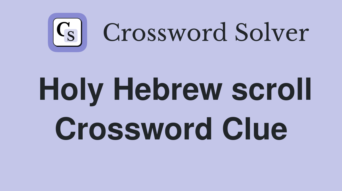 Holy Hebrew scroll Crossword Clue