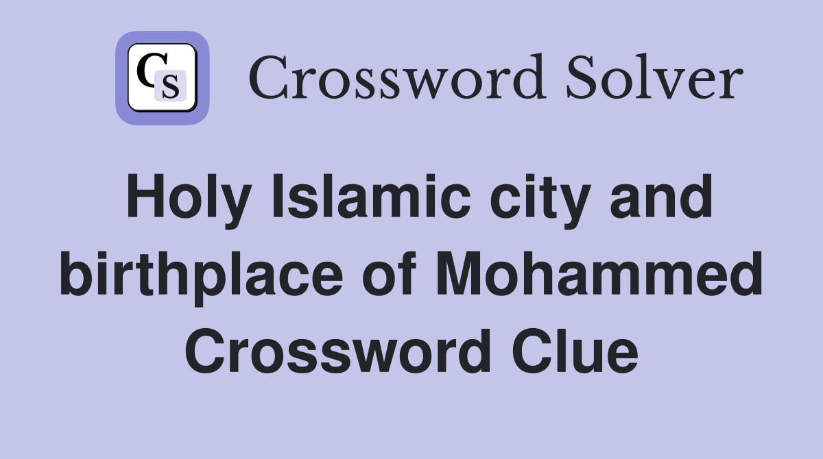 Holy Islamic city and birthplace of Mohammed Crossword Clue