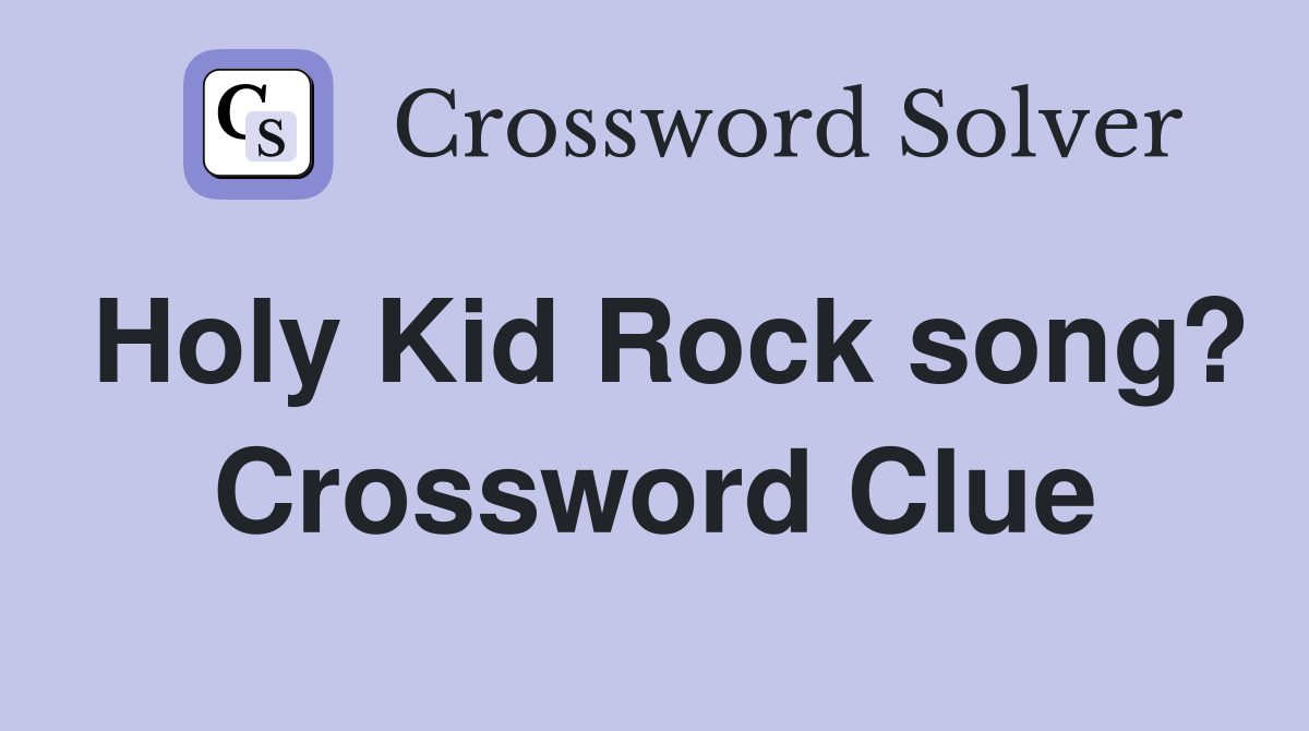Holy Kid Rock song? Crossword Clue