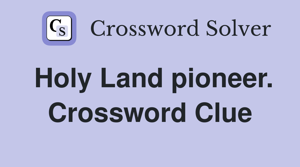 Holy Land pioneer. Crossword Clue
