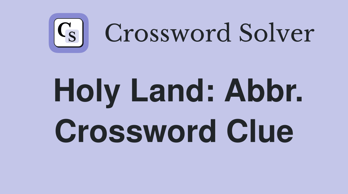 Holy Land: Abbr. Crossword Clue