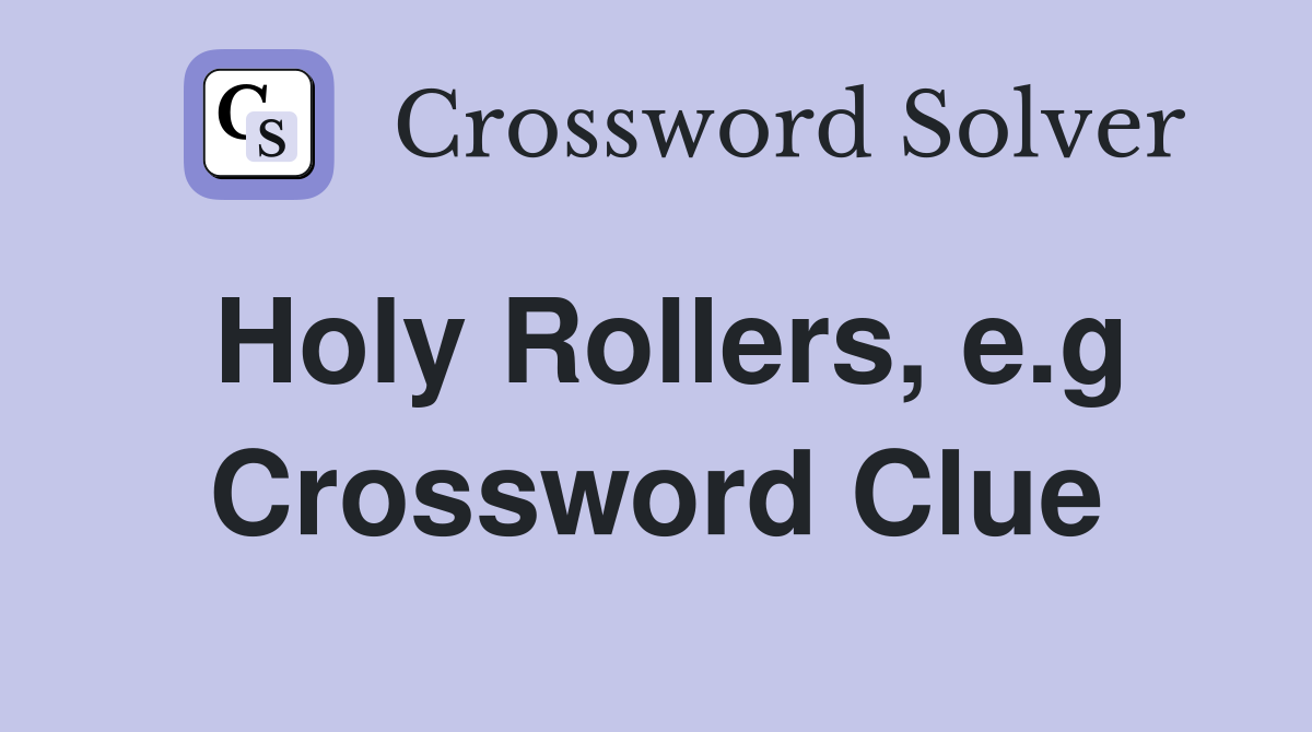 Holy Rollers, e.g Crossword Clue