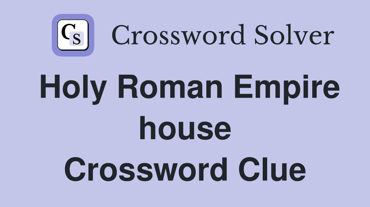 Holy Roman Empire house Crossword Clue