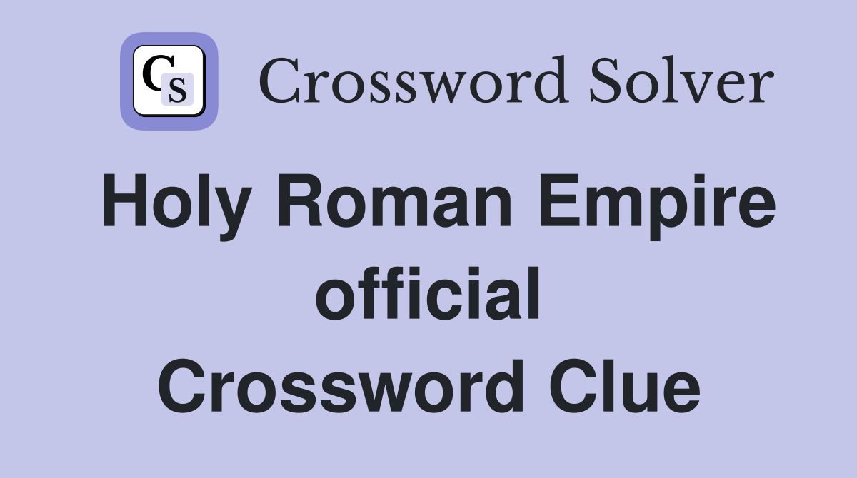 Holy Roman Empire official Crossword Clue