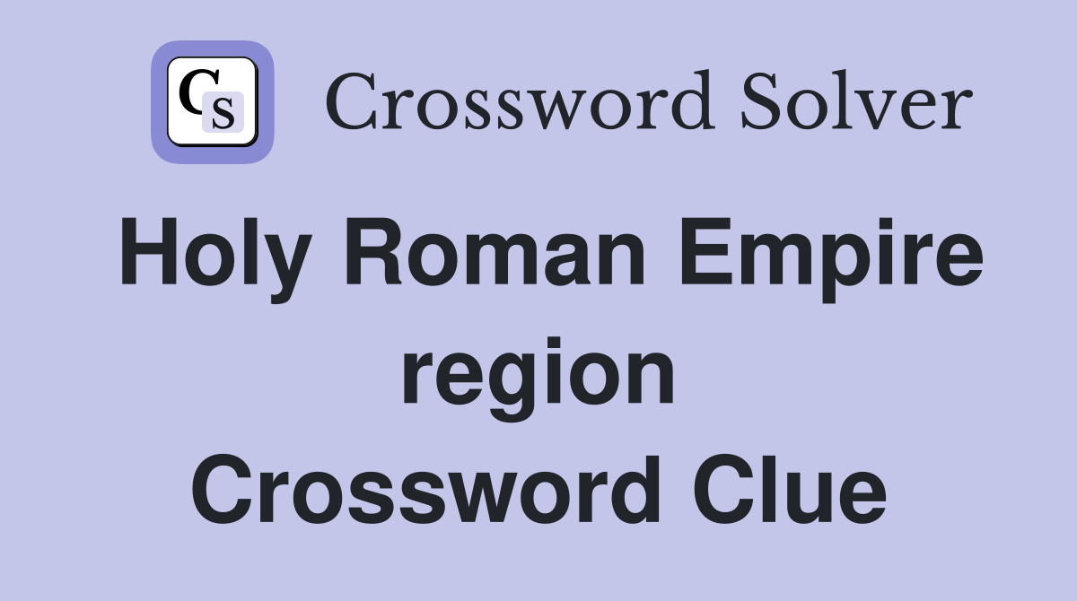 Holy Roman Empire region Crossword Clue