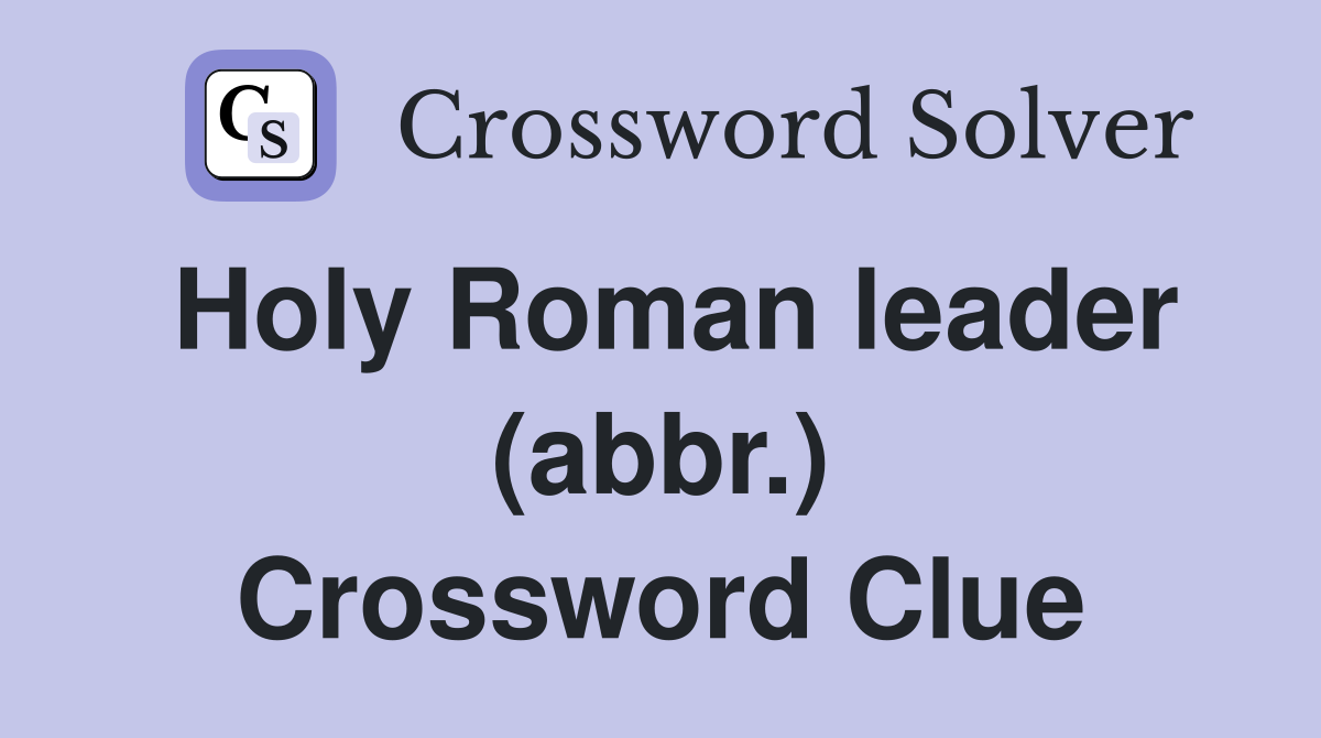 Holy Roman leader (abbr.) Crossword Clue