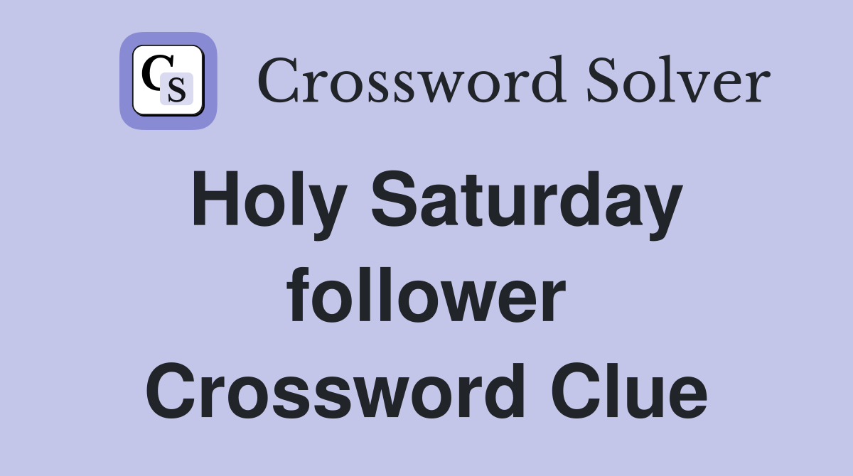 Holy Saturday follower Crossword Clue