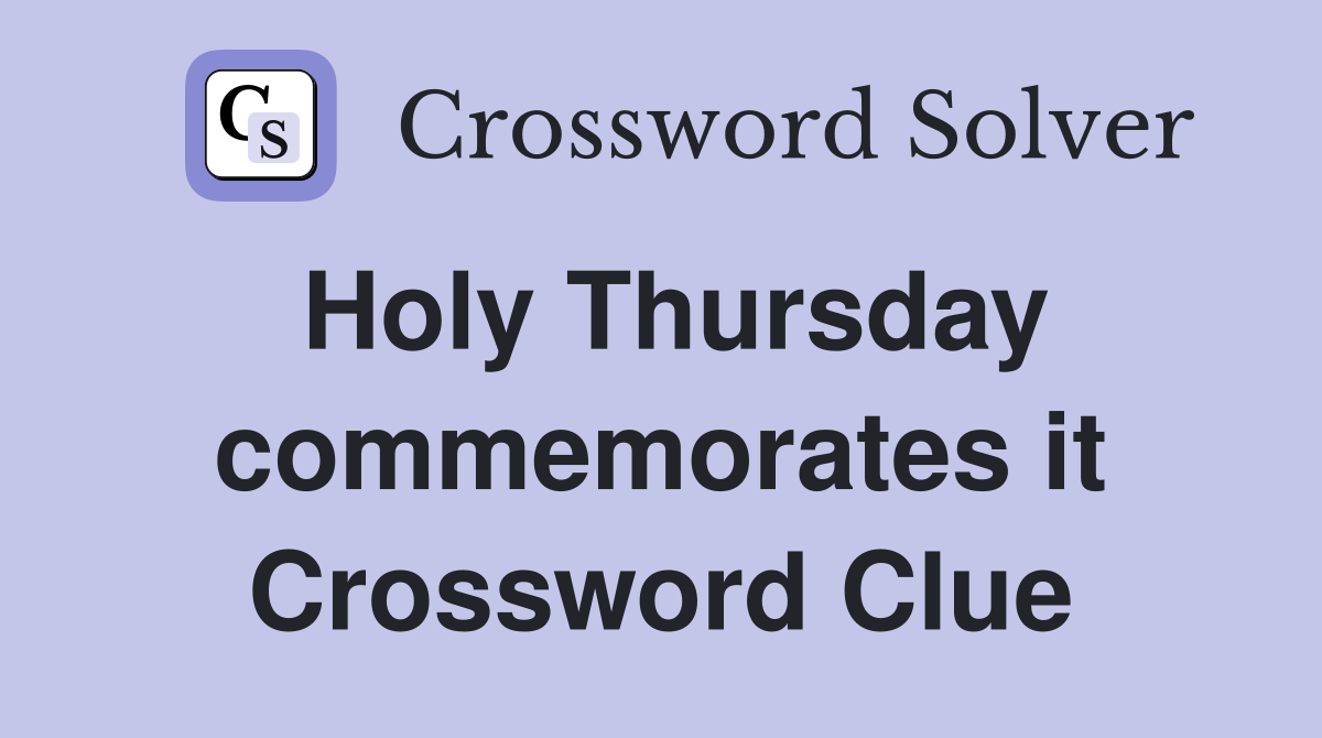 Holy Thursday commemorates it Crossword Clue