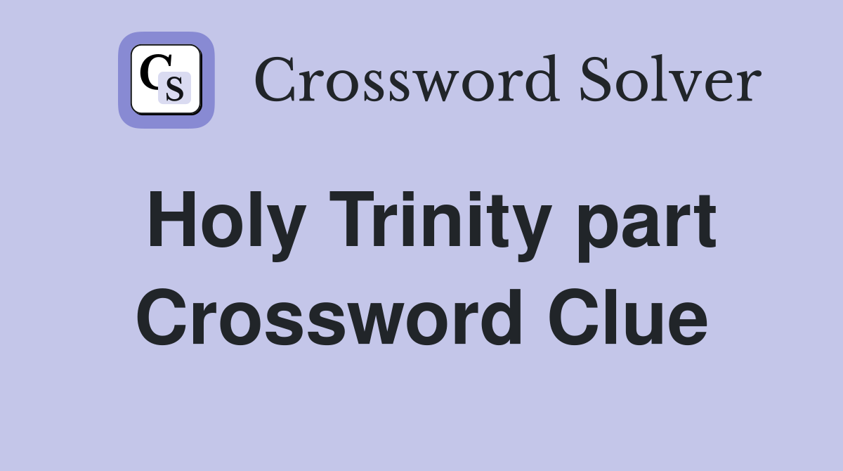 Holy Trinity part Crossword Clue