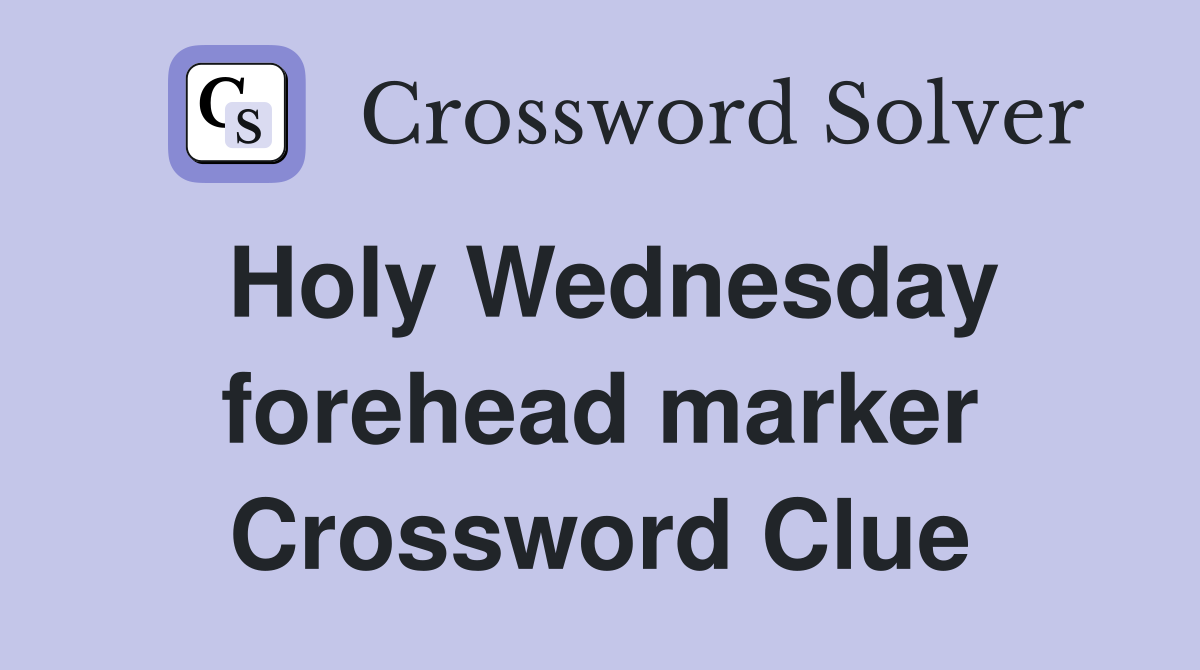 Holy Wednesday forehead marker Crossword Clue