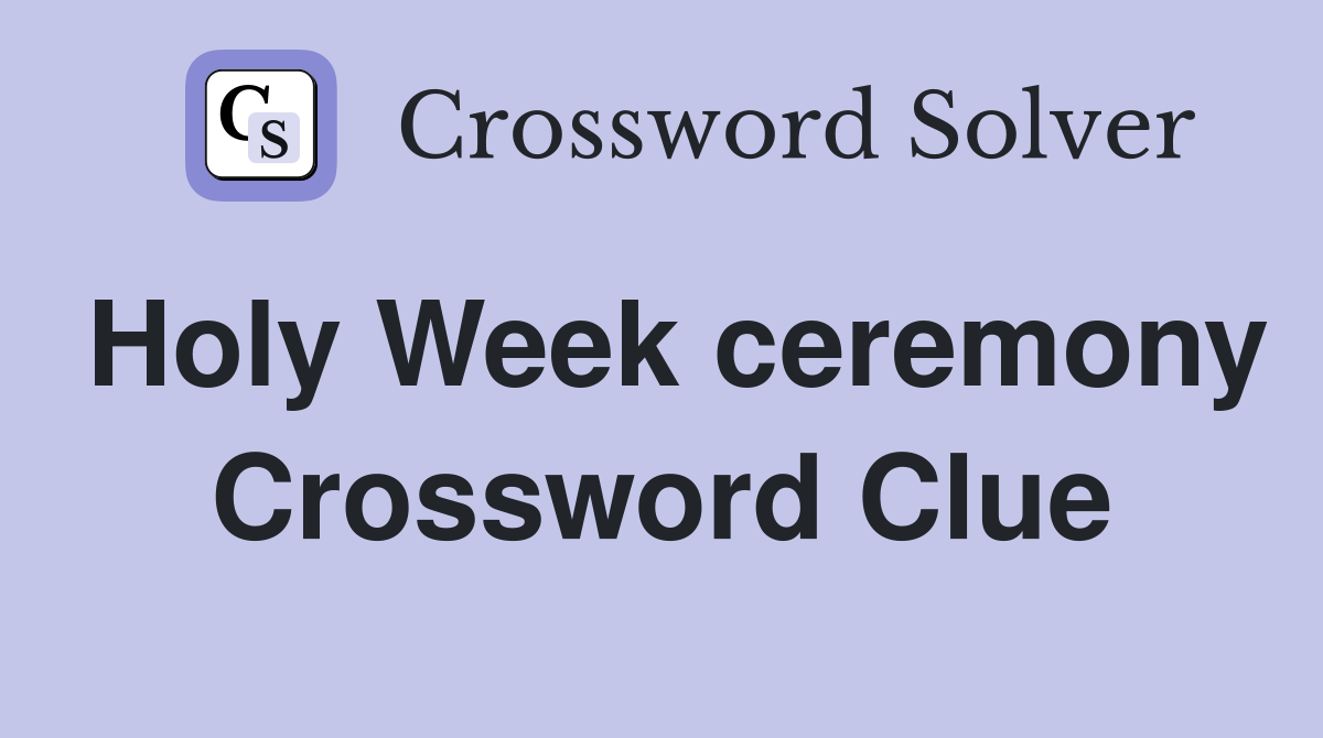 Holy Week ceremony Crossword Clue
