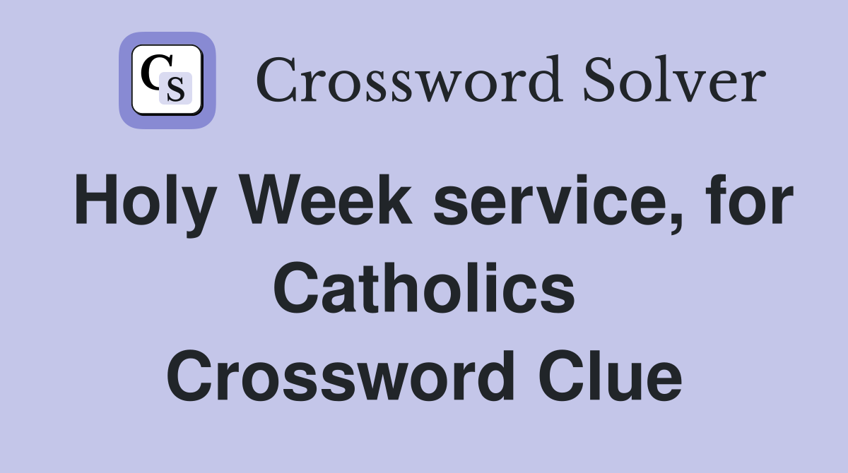 Holy Week service, for Catholics Crossword Clue