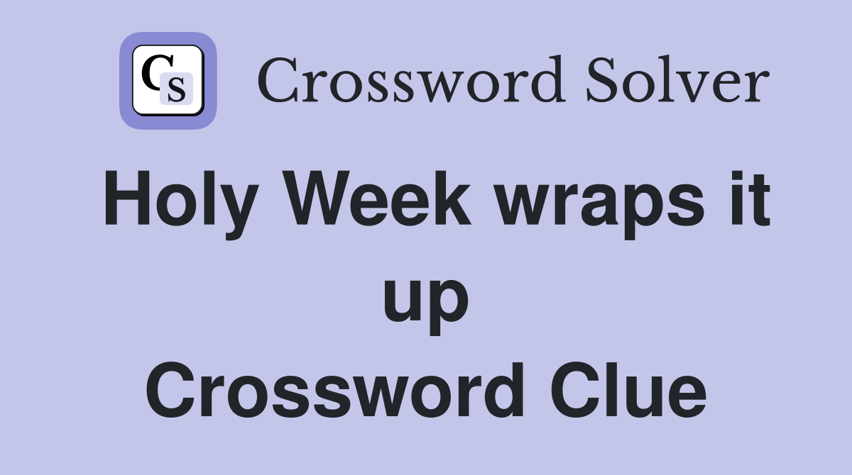 Holy Week wraps it up Crossword Clue
