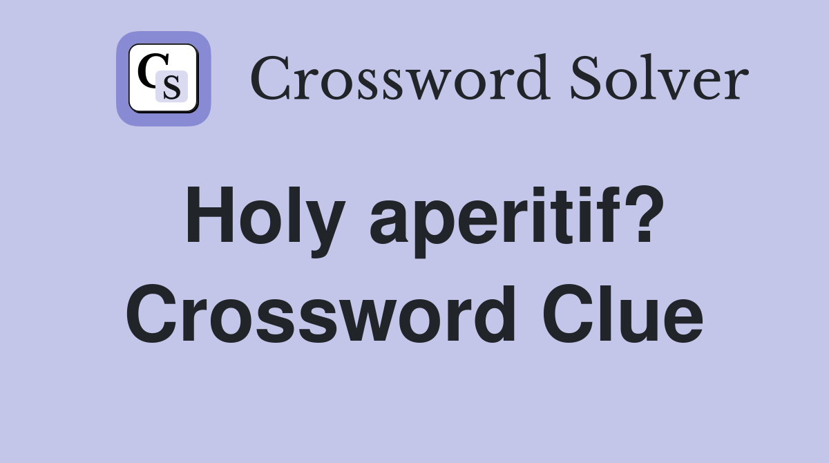 Holy aperitif? Crossword Clue