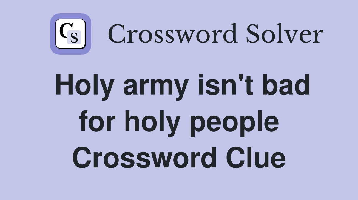 Holy army isn't bad for holy people Crossword Clue