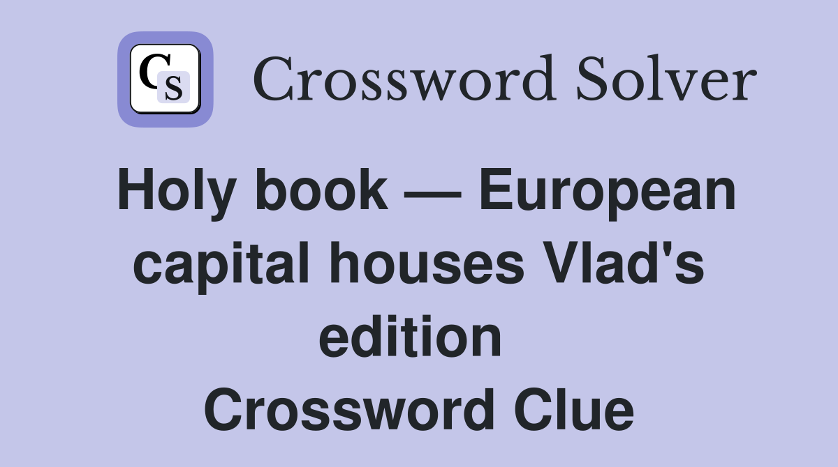 Holy book — European capital houses Vlad's edition  Crossword Clue