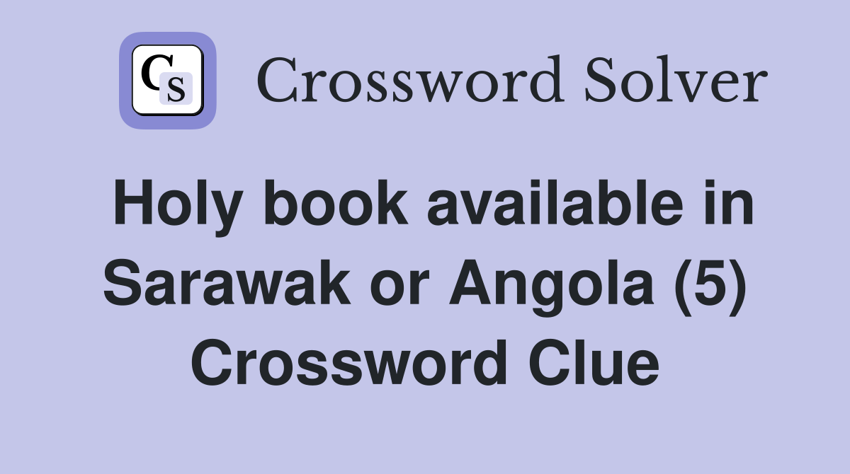 Holy book available in Sarawak or Angola (5) Crossword Clue