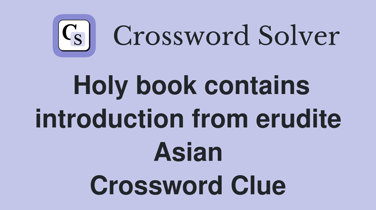 Holy book contains introduction from erudite Asian Crossword Clue