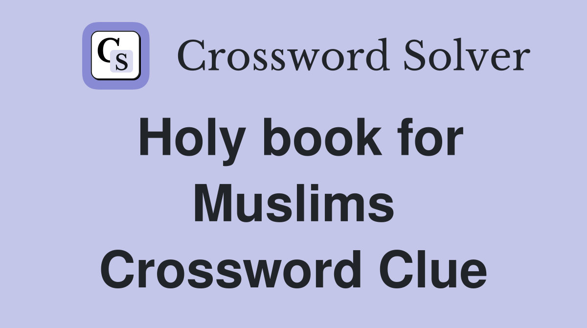 Holy book for Muslims Crossword Clue