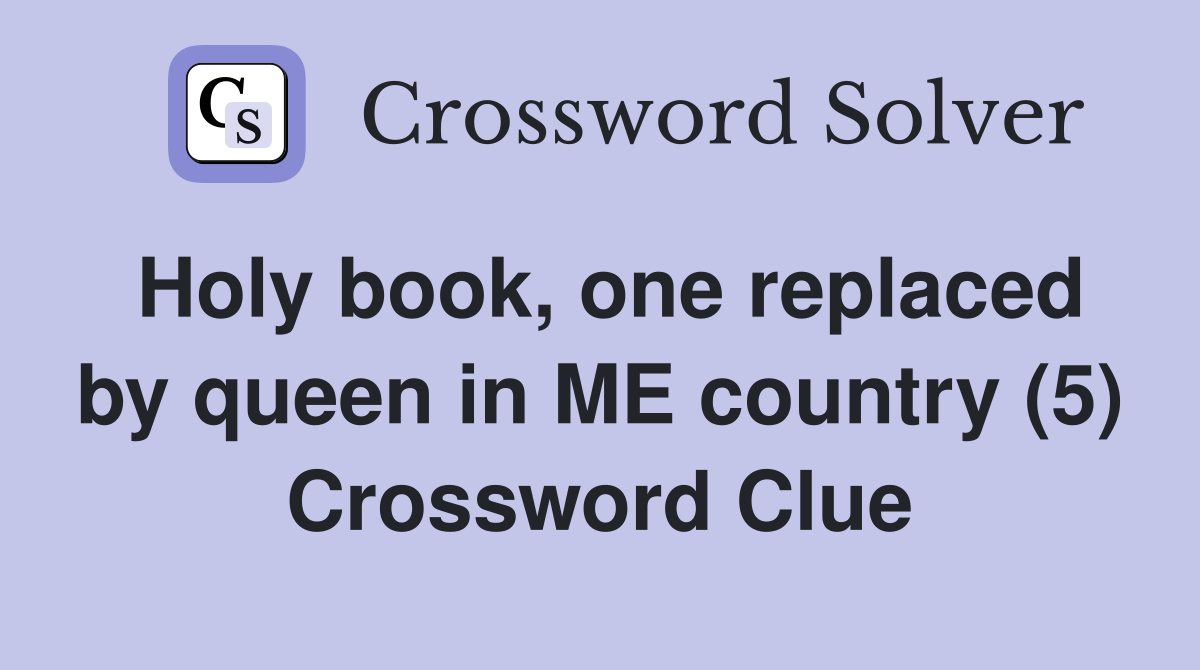 Holy book, one replaced by queen in ME country (5) Crossword Clue