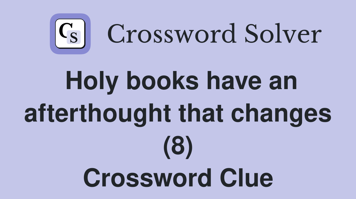 Holy books have an afterthought that changes (8) Crossword Clue