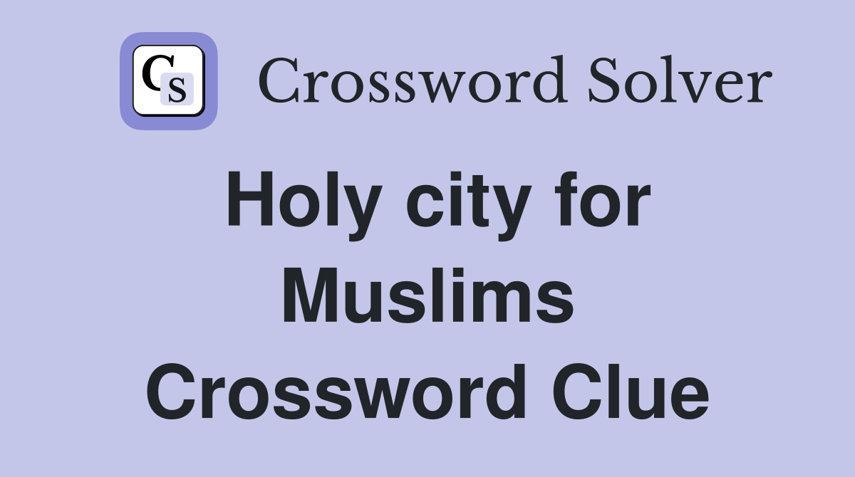 Holy city for Muslims Crossword Clue