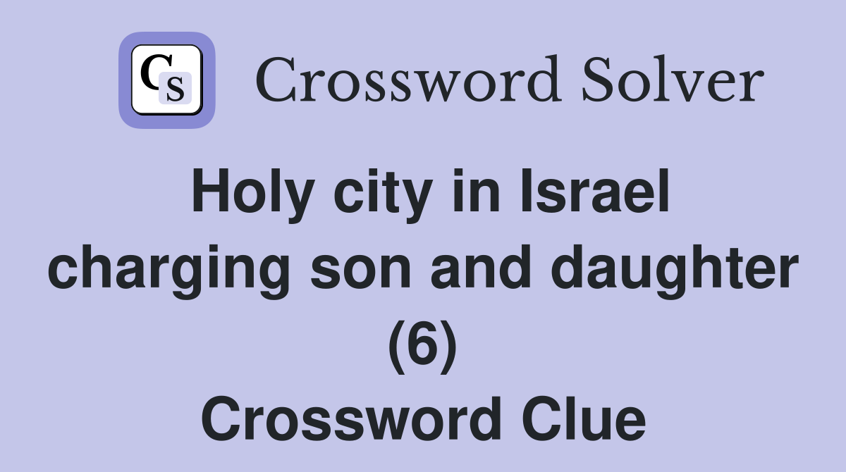 Holy city in Israel charging son and daughter (6) Crossword Clue
