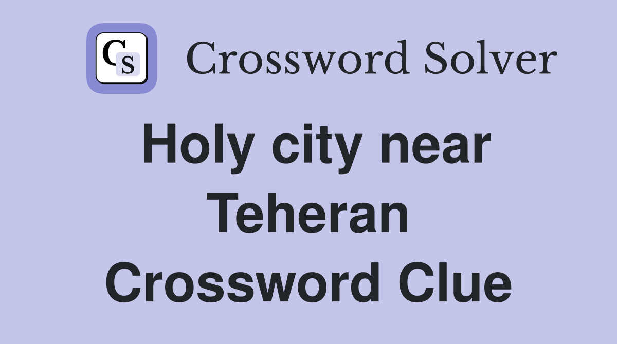 Holy city near Teheran Crossword Clue