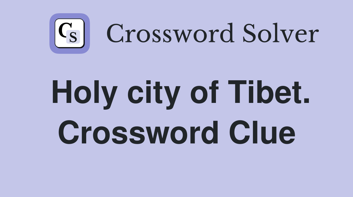 Holy city of Tibet. Crossword Clue