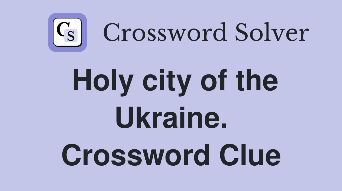 Holy city of the Ukraine. Crossword Clue