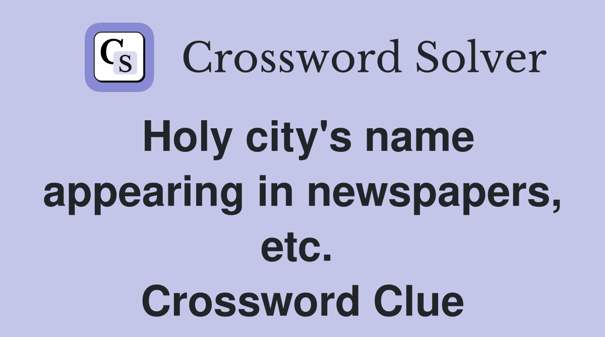 Holy city's name appearing in newspapers, etc.  Crossword Clue