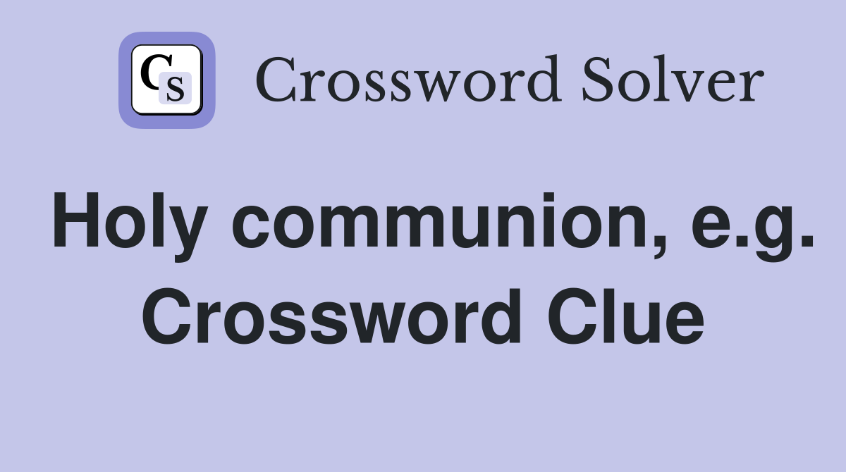 Holy communion, e.g. Crossword Clue