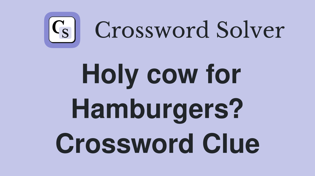 Holy cow for Hamburgers? Crossword Clue