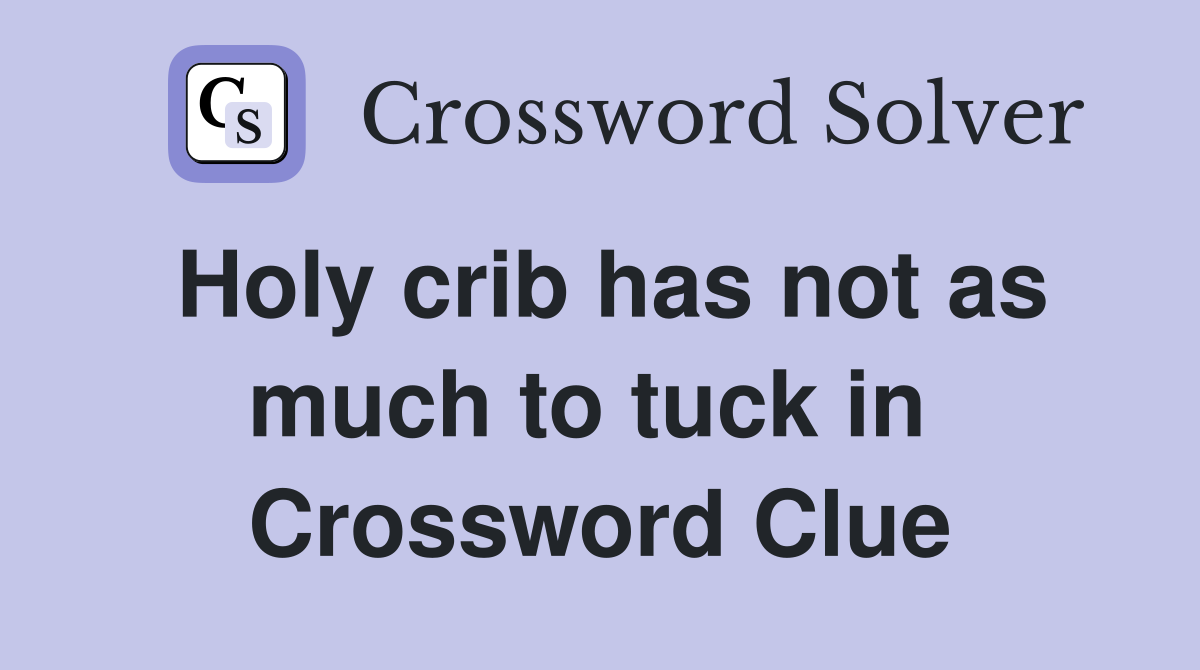 Holy crib has not as much to tuck in  Crossword Clue