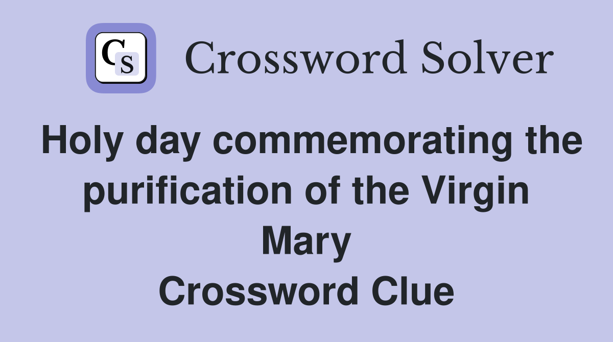 Holy day commemorating the purification of the Virgin Mary Crossword Clue