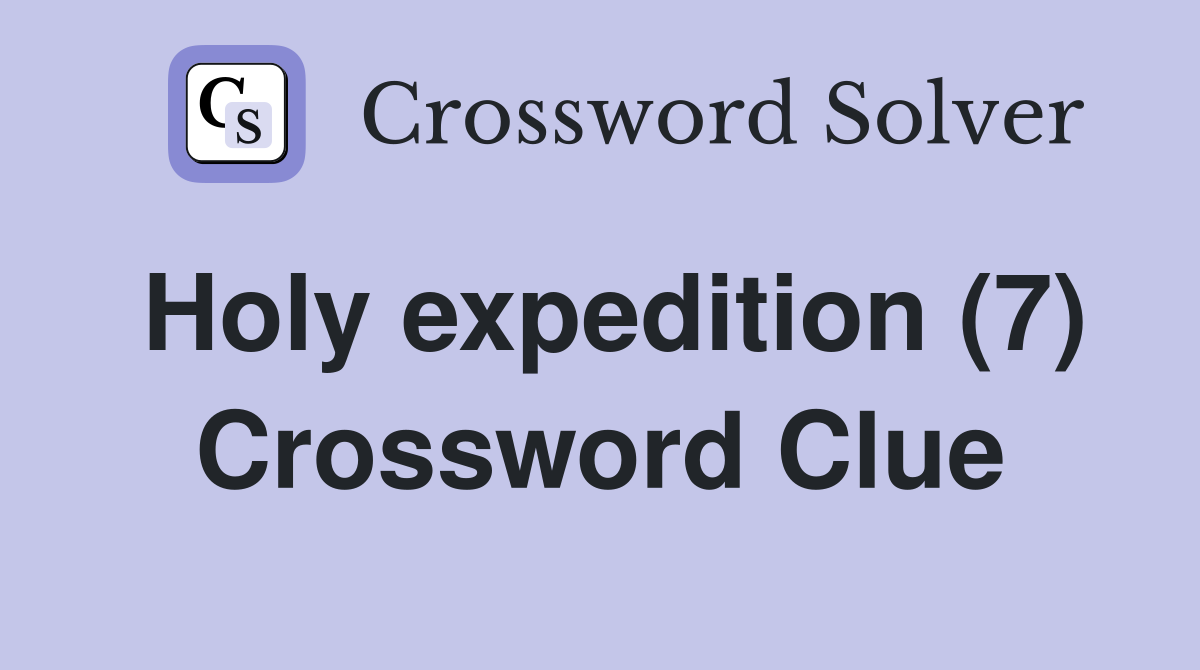 Holy expedition (7) Crossword Clue