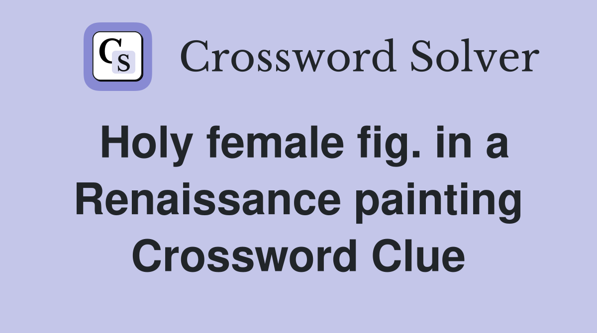 Holy female fig. in a Renaissance painting Crossword Clue