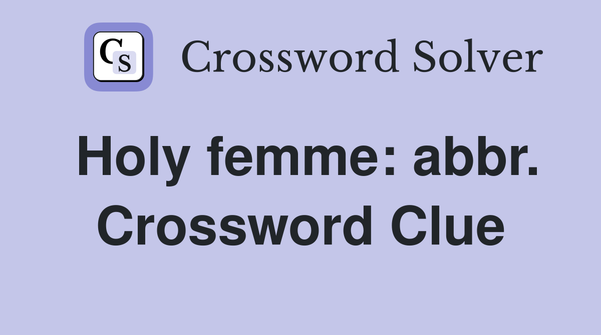 Holy femme: abbr. Crossword Clue