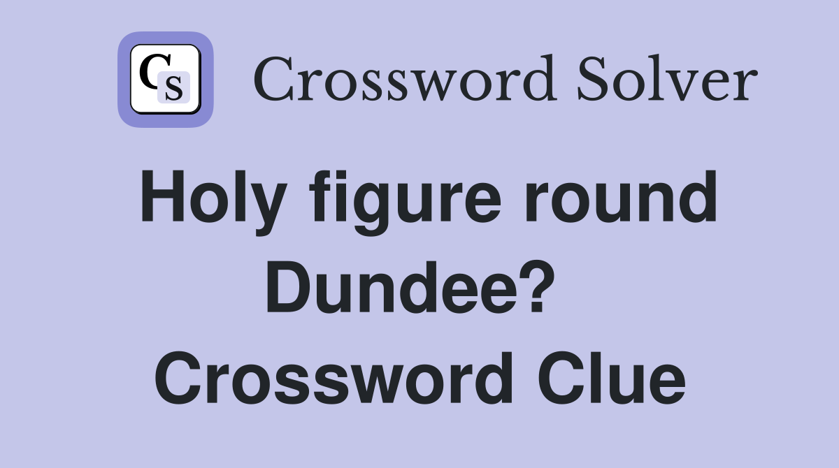 Holy figure round Dundee?  Crossword Clue