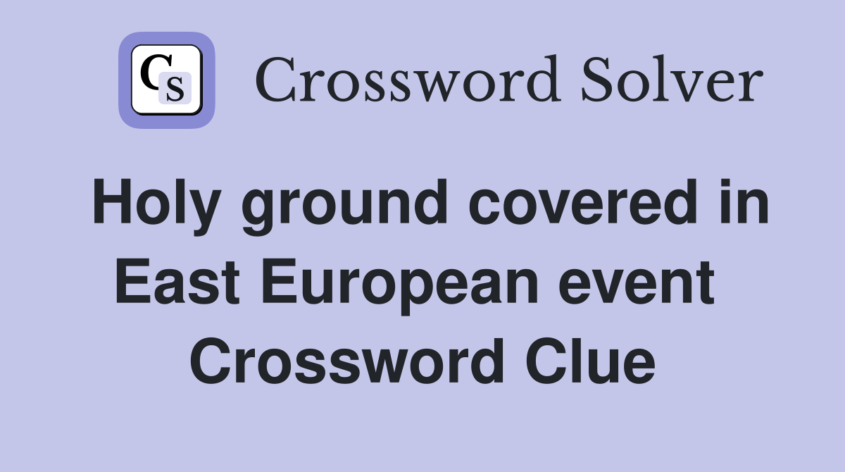 Holy ground covered in East European event  Crossword Clue